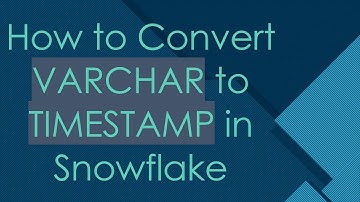 How to Convert VARCHAR to TIMESTAMP in Snowflake
