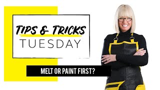 Should You Melt First or Paint First?