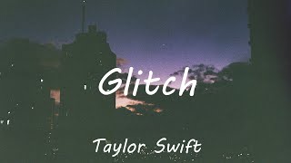 Taylor Swift - Glitch (Lyrics)