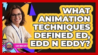 What Animation Techniques Defined Ed, Edd n Eddy?