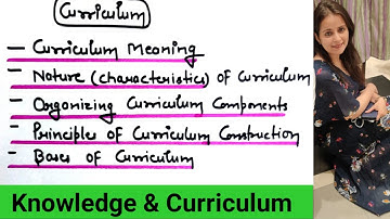 Curriculum Meaning/Nature/Components/Principal of curriculum/Knowledge and Curriculum/For all Exams