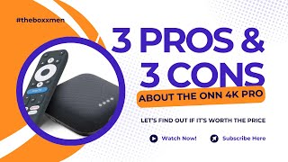 3 PROS AND 3 CONS ABOUT THE ONN 4K PRO BOX