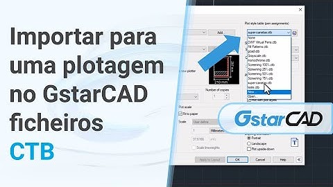 Como importar ficheiros CTB para uma plotagem no GstarCAD!