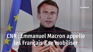 CNR : Emmanuel Macron appelle les Français à se mobiliser