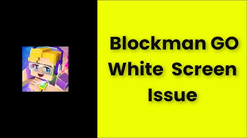 Blockman Go Game White Screen Issue Android & Ios - 2022 - Fix