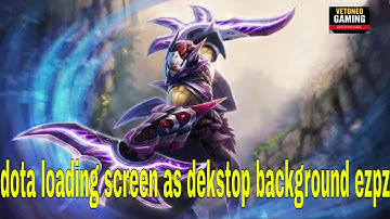 How To Make Dota 2 Loading Screen As a Dekstop Background