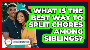 What Is The Best Way To Split Chores Among Siblings? - Sibling Harmony Hub
