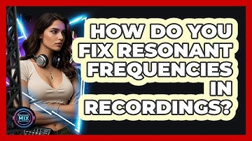 How Do You Fix Resonant Frequencies In Recordings? - Electronic Mix Masters