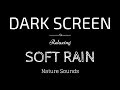 SOFT RAIN Sounds for Sleeping Dark Screen | Sleep and Relaxation | Black Screen