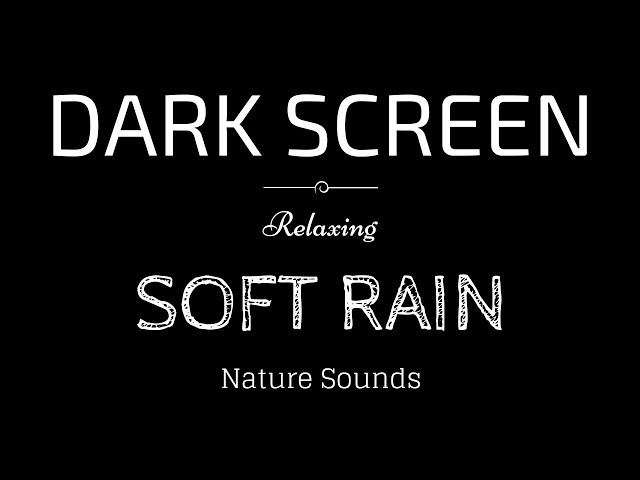 SOFT RAIN Sounds for Sleeping Dark Screen | Sleep and Relaxation | Black Screen class=