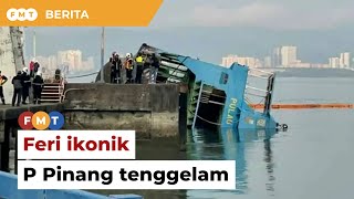 Feri ikonik P Pinang tenggelam akibat tali pengikat putus