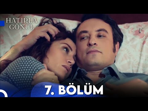 Hatırla Gönül 7. Bölüm