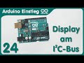 Arduino Einstieg (24) - Ein Display über einen I²C Bus ansteuern