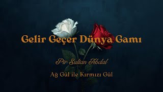 Gelir Geçer Dünya Gamı (Pir Sultan Abdal Deyişi) [Official Music Video]