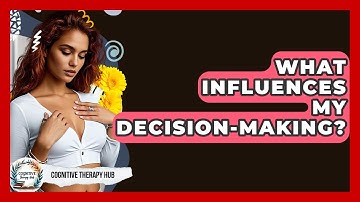 What Influences My Decision-making? - Cognitive Therapy Hub