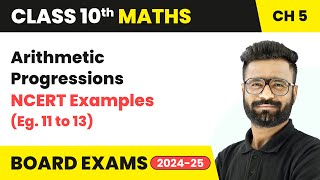 Arithmetic Progressions - NCERT Examples (Eg. 11 to 13) | Class 10 Maths Chapter 5 | CBSE 2025-26