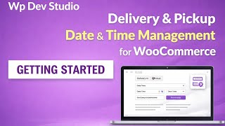 Delivery & Pickup Date and Time Management for WooCommerce | Getting Started Tutorial