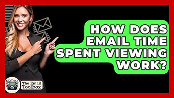 How Does Email Time Spent Viewing Work? - TheEmailToolbox.com