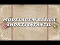 MODELAGEM BÁSICA DE SHORTS INFANTIL