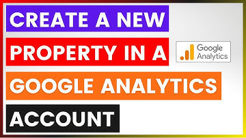 Hoe maak ik een nieuwe property aan in een Google Analytics-account? [in 2025]