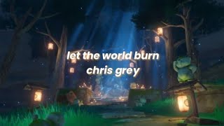 let the world burn - chris grey (sped up lyrics)