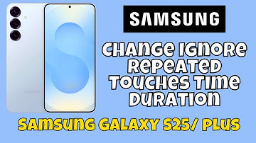 Change Ignore Repeated Touches Time Duration Samsung Galaxy S25 / Plus #tutorial