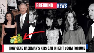 How Gene Hackman’s estranged kids could lay claim to his $80 million fortune Wealth