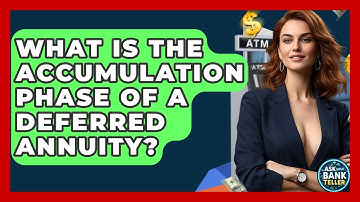What Is The Accumulation Phase Of A Deferred Annuity? - Ask Your Bank Teller