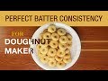 Perfect batter consistency for doughnut maker//Best Ever//.