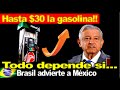 Gasolina llegará hasta $30 si... Brasil advierte a México, Obrador pone atención ¿No lo permitirá?