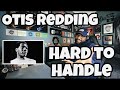 Otis Redding - Hard To Handle | REACTION