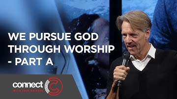 We Pursue God… Through Worship - Part A | Connect with Skip Heitzig