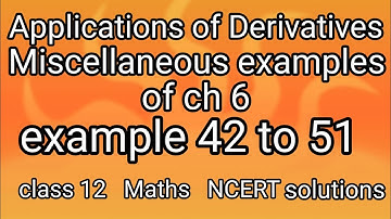 miscellaneous examples of ch6 Applications of derivatives example 42 to 51 class12 Maths