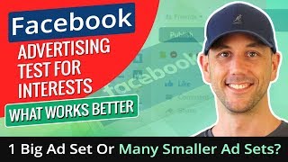 Facebook Advertising Test For Interests - What Works Better, 1 Big Ad Set Or Many Smaller Ad Sets?