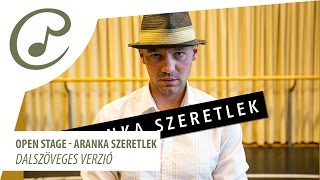 Video thumbnail of "Open stage - Aranka szeretlek (dalszöveggel - lyrics video)"