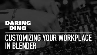 Customizing Your Workplace in Blender