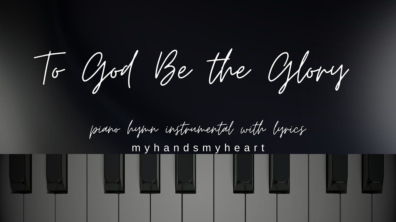 To God Be the Glory (Praise the Lord!) - Piano Hymn Instrumental ...