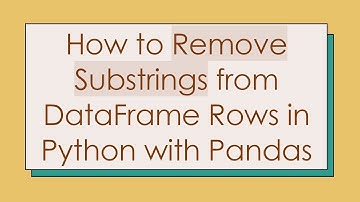 How to Remove Substrings from DataFrame Rows in Python with Pandas