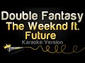 The Weeknd Ft Future Double Fantasy Karaoke Version 