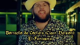 Borracho de Cochera (Clean Version)- El Fantasma