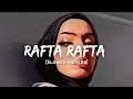 Rafta Rafta Atif Aslam Song Slowed And Reverb Lofi Mix