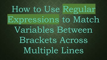 How to Use Regular Expressions to Match Variables Between Brackets Across Multiple Lines