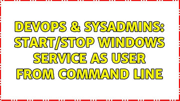 DevOps & SysAdmins: Start/stop windows service as user from command line