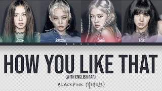 BLACKPINK - HOW YOU LIKE THAT (With English Rap) (Color Coded Han|Rom|Eng Lyrics) | rosie