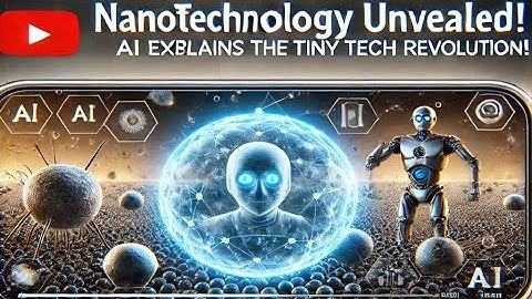 Nanotechnology Unveiled: AI Explains the Tiny Tech Revolution!