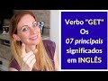 O verbo "GET"  e os 07 principais significados em INGLÊS