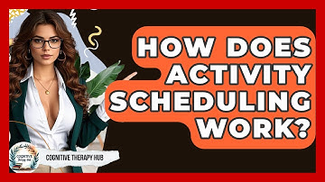 How Does Activity Scheduling Work? - Cognitive Therapy Hub