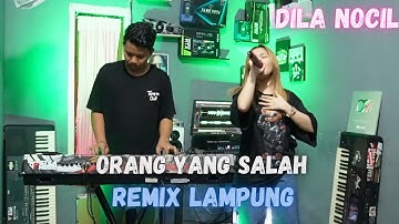 ORANG YANG SALAH REMIX LAMPUNG DILA NOCIL | | REMIX LAMPUNG TERBARU 2024