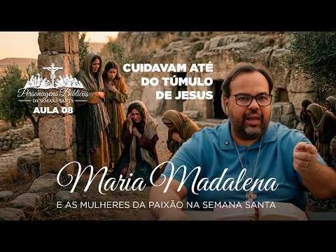 Mary Magdalene and the women of the Passion | Biblical characters of Holy Week with Moisés Rocha #8