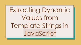Extracting Dynamic Values from Template Strings in JavaScript